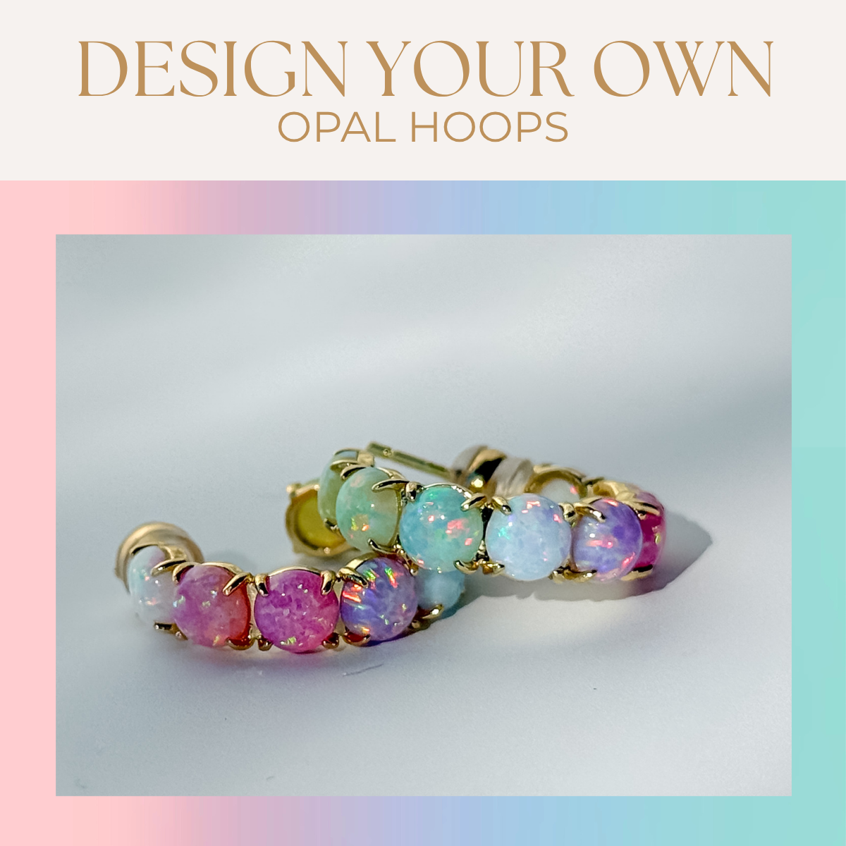 Design Your Own Opal Hoops